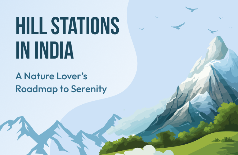 Hill Stations in India: A Nature Lover’s Roadmap to Serenity