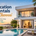 Why Vacation Rentals Are Taking Over Chennai