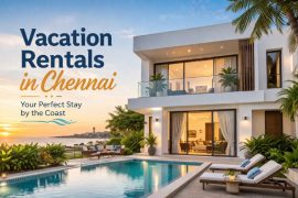 Why Vacation Rentals Are Taking Over Chennai